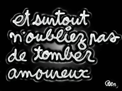 et surtout noublie jamais de tomber  amoureux de moi
